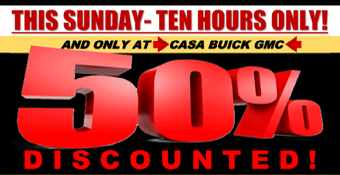 POP-UP EVENT! THIS SUNDAY-TEN HOURS ONLY!   AT CASA BUICK GMC